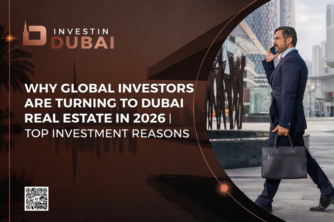 Why Global Investors Are Turning to Dubai Real Estate in 2026 Top Investment Reasons
